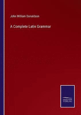 bokomslag A Complete Latin Grammar