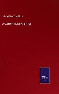 bokomslag A Complete Latin Grammar