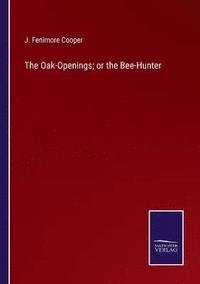 bokomslag The Oak-Openings; or the Bee-Hunter