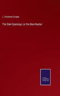 bokomslag The Oak-Openings; or the Bee-Hunter