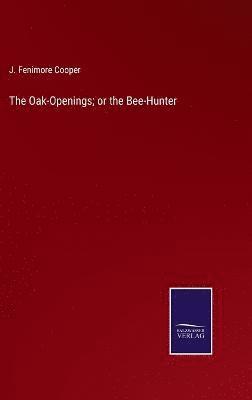 J Fenimore Cooper - Oak-Openings; or the Bee-Hunter, Inbunden
