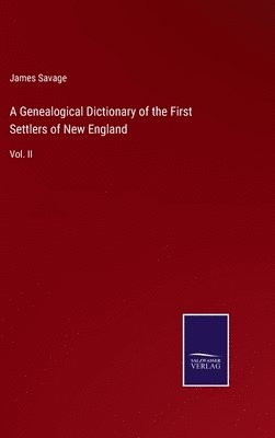 Genealogical Dictionary of the First Settlers of New England