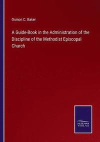 bokomslag A Guide-Book in the Administration of the Discipline of the Methodist Episcopal Church