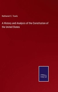 bokomslag A History and Analysis of the Constitution of the United States