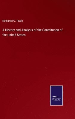 bokomslag History and Analysis of the Constitution of the United States