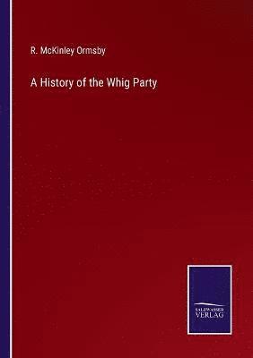 bokomslag History of the Whig Party