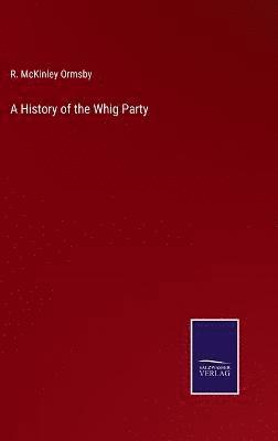 bokomslag A History of the Whig Party