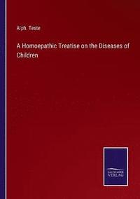 bokomslag A Homoepathic Treatise on the Diseases of Children