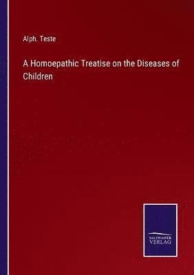 A Homoepathic Treatise on the Diseases of Children 1