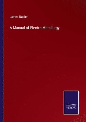 A Manual of Electro-Metallurgy 1
