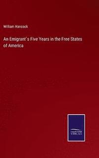 bokomslag Emigrant`s Five Years in the Free States of America