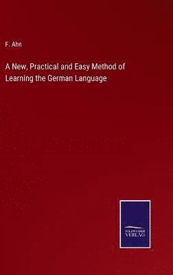 F Ahn, F. Ahn - New, Practical and Easy Method of Learning the German Language, Inbunden