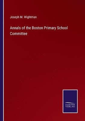 bokomslag Annals of the Boston Primary School Committee