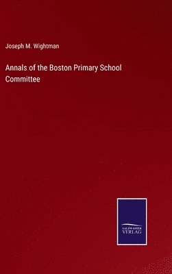 bokomslag Annals of the Boston Primary School Committee