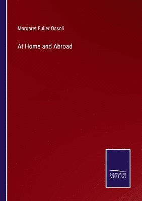 Margaret Fuller Ossoli - At Home and Abroad, Häftad