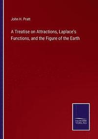 bokomslag A Treatise on Attractions, Laplace's Functions, and the Figure of the Earth