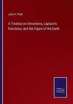 A Treatise on Attractions, Laplace's Functions, and the Figure of the Earth 1