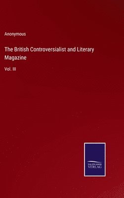 bokomslag The British Controversialist and Literary Magazine