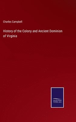 Charles Campbell - History of the Colony and Ancient Dominion of Virginia, Inbunden