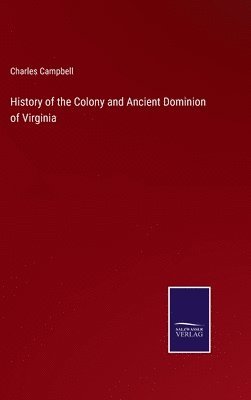 History of the Colony and Ancient Dominion of Virginia 1