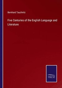 bokomslag Five Centuries of the English Language and Literature
