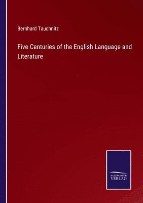 bokomslag Five Centuries of the English Language and Literature