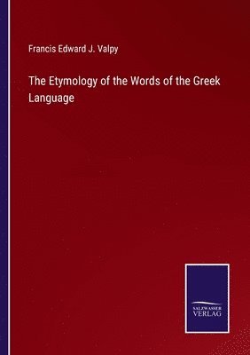 The Etymology of the Words of the Greek Language 1