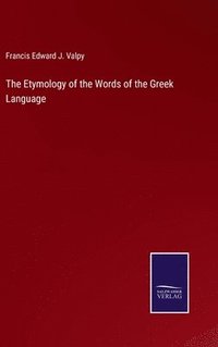 bokomslag The Etymology of the Words of the Greek Language