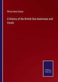 bokomslag A History of the British Sea-Anemones and Corals
