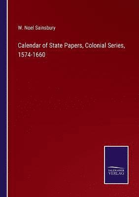 bokomslag Calendar of State Papers, Colonial Series, 1574-1660