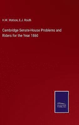 H W Watson, E J Routh, H. W. Watson, E. J. Routh, H.W. Watson, E.J. Routh - Cambridge Senate-House Problems and Riders for the Year 1860, Inbunden