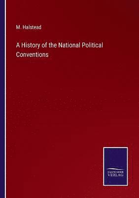 A History of the National Political Conventions 1