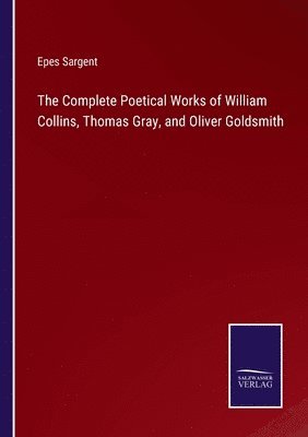 Complete Poetical Works of William Collins, Thomas Gray, and Oliver Goldsmith