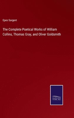 Complete Poetical Works of William Collins, Thomas Gray, and Oliver Goldsmith