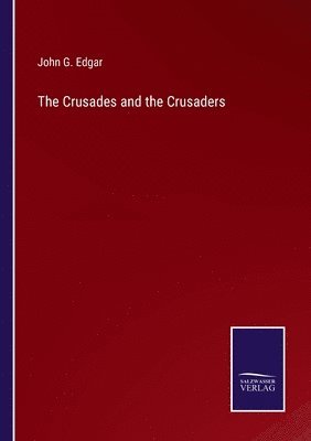 The Crusades and the Crusaders 1