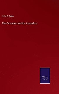 bokomslag The Crusades and the Crusaders