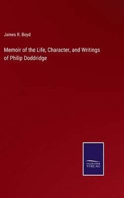 Memoir of the Life, Character, and Writings of Philip Doddridge 1