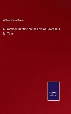 bokomslag A Practical Treatise on the Law of Covenants for Title