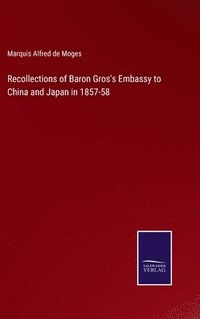 bokomslag Recollections of Baron Gros's Embassy to China and Japan in 1857-58