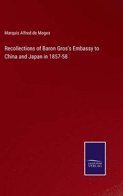 Recollections of Baron Gros's Embassy to China and Japan in 1857-58