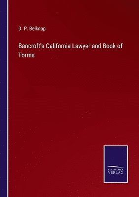 D P Belknap, D. P. Belknap - Bancroft's California Lawyer and Book of Forms, Häftad