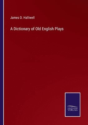James O Halliwell - Dictionary of Old English Plays, Häftad