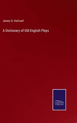 James O Halliwell - Dictionary of Old English Plays, Inbunden