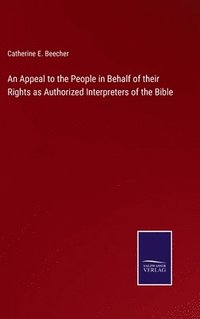 bokomslag An Appeal to the People in Behalf of their Rights as Authorized Interpreters of the Bible