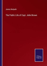 bokomslag The Public Life of Capt. John Brown