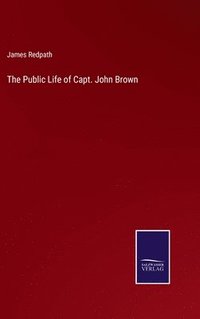 bokomslag The Public Life of Capt. John Brown