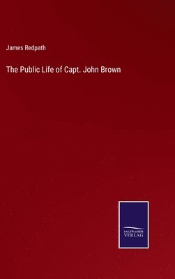 The Public Life of Capt. John Brown 1