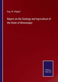 bokomslag Report on the Geology and Agriculture of the State of Mississippi