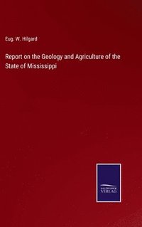 bokomslag Report on the Geology and Agriculture of the State of Mississippi