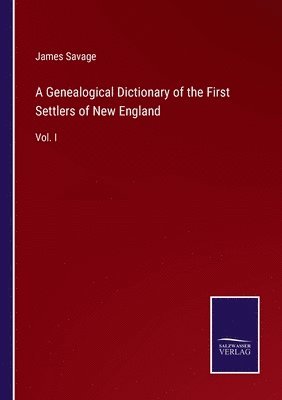 A Genealogical Dictionary of the First Settlers of New England 1